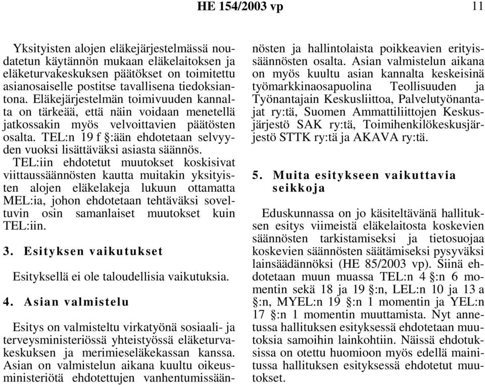 TEL:n 19 f :ään ehdotetaan selvyyden vuoksi lisättäväksi asiasta säännös.