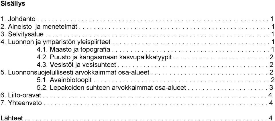 ......................... 2 4.3. Vesistöt ja vesisuhteet......................................... 2 5. Luonnonsuojelullisesti arvokkaimmat osa alueet................................ 2 5.1.