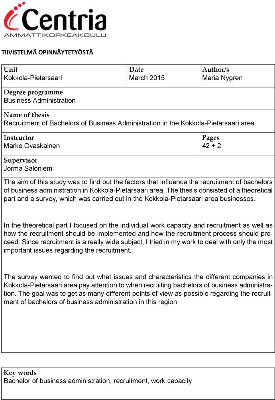 business administration in Kokkola-Pietarsaari area. The thesis consisted of a theoretical part and a survey, which was carried out in the Kokkola-Pietarsaari area businesses.