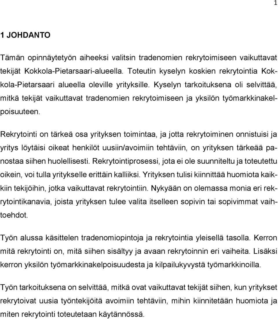 Kyselyn tarkoituksena oli selvittää, mitkä tekijät vaikuttavat tradenomien rekrytoimiseen ja yksilön työmarkkinakelpoisuuteen.