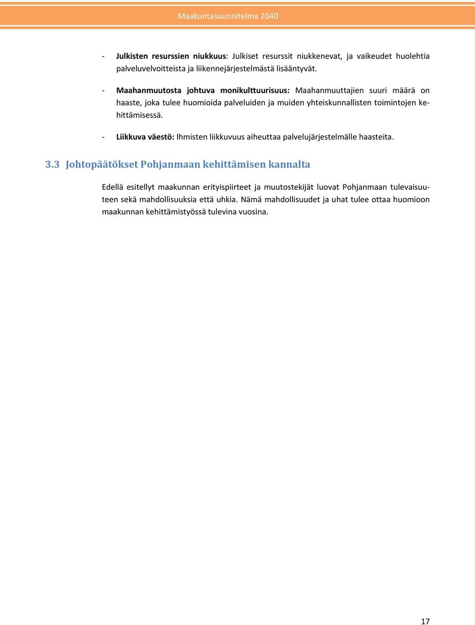 Liikkuva väestö: Ihmisten liikkuvuus aiheuttaa palvelujärjestelmälle haasteita. 3.