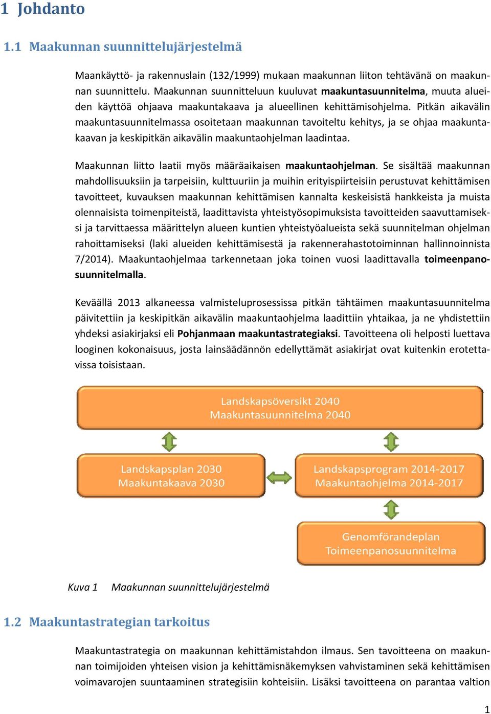 Pitkän aikavälin maakuntasuunnitelmassa osoitetaan maakunnan tavoiteltu kehitys, ja se ohjaa maakuntakaavan ja keskipitkän aikavälin maakuntaohjelman laadintaa.