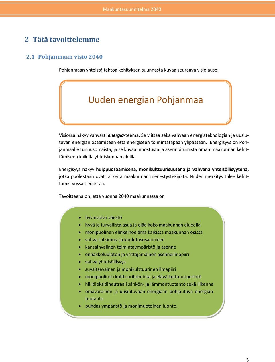 Se viittaa sekä vahvaan energiateknologian ja uusiutuvan energian osaamiseen että energiseen toimintatapaan ylipäätään.