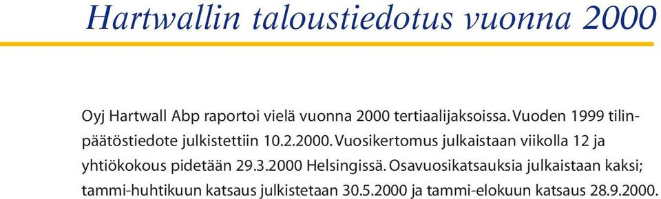 Vuosikertomus julkaistaan viikolla 12 ja yhtiökokous pidetään 29.3.2000 Helsingissä.