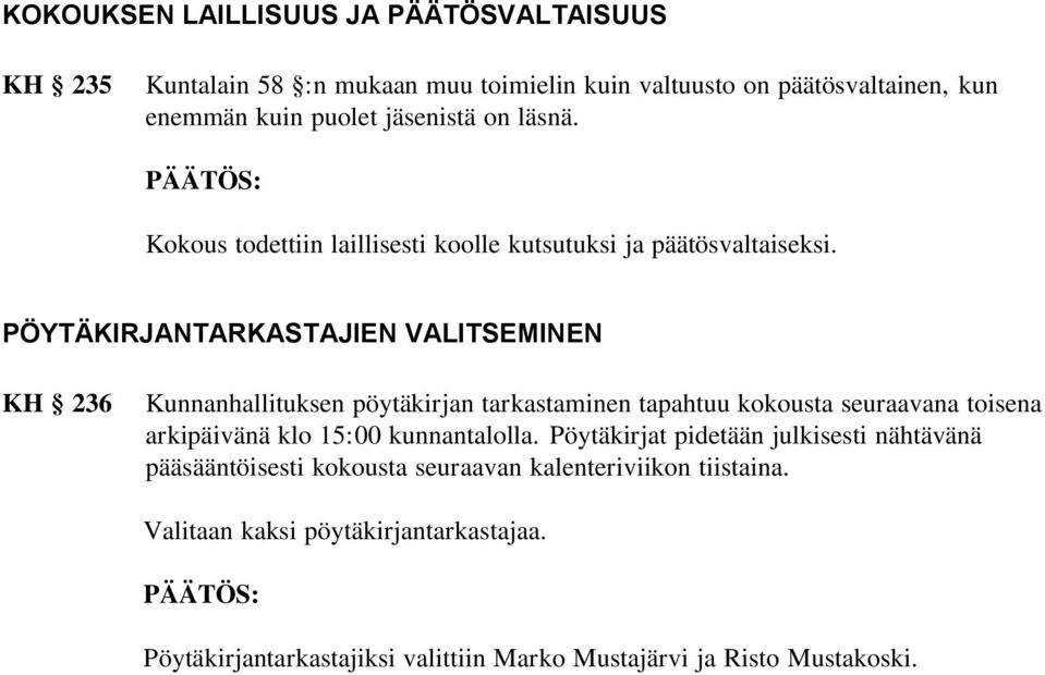 PÖYTÄKIRJANTARKASTAJIEN VALITSEMINEN KH 236 Kunnanhallituksen pöytäkirjan tarkastaminen tapahtuu kokousta seuraavana toisena arkipäivänä klo 15:00