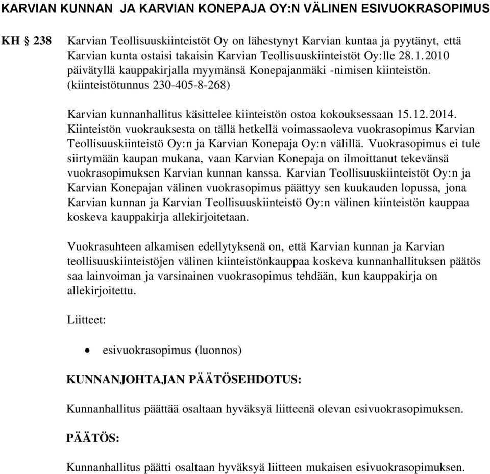 (kiinteistötunnus 230-405-8-268) Karvian kunnanhallitus käsittelee kiinteistön ostoa kokouksessaan 15.12.2014.