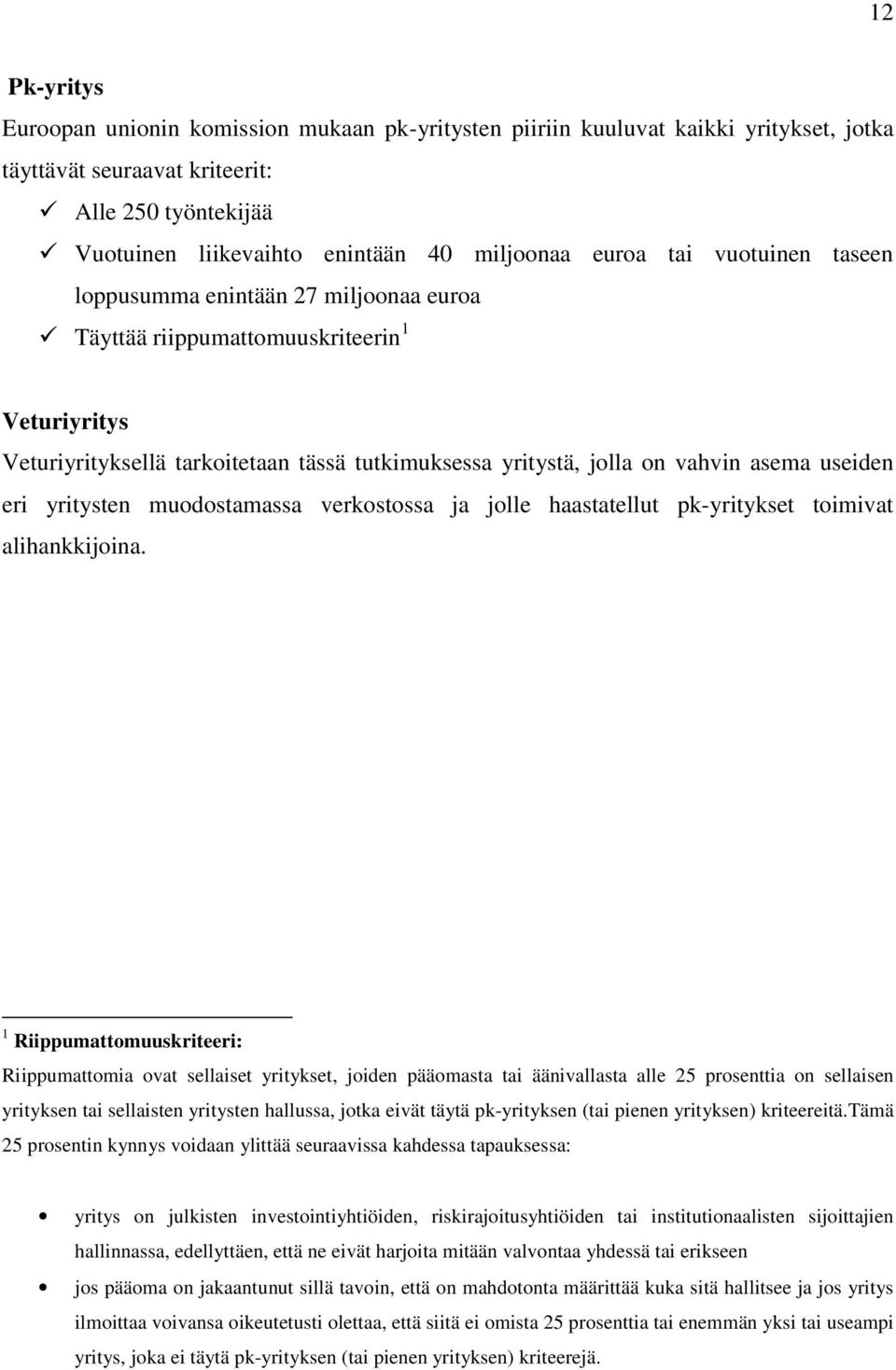 useiden eri yritysten muodostamassa verkostossa ja jolle haastatellut pk-yritykset toimivat alihankkijoina.