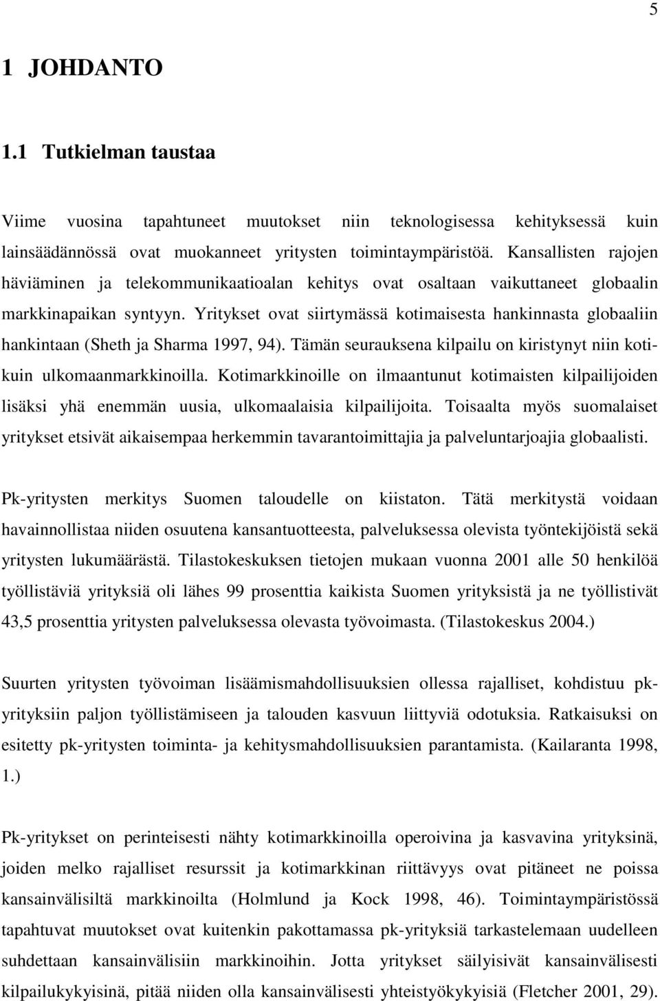 Yritykset ovat siirtymässä kotimaisesta hankinnasta globaaliin hankintaan (Sheth ja Sharma 1997, 94). Tämän seurauksena kilpailu on kiristynyt niin kotikuin ulkomaanmarkkinoilla.