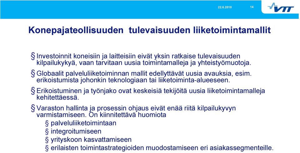 erikoistumista johonkin teknologiaan tai liiketoiminta-alueeseen. Erikoistuminen ja työnjako ovat keskeisiä tekijöitä uusia liiketoimintamalleja kehitettäessä.