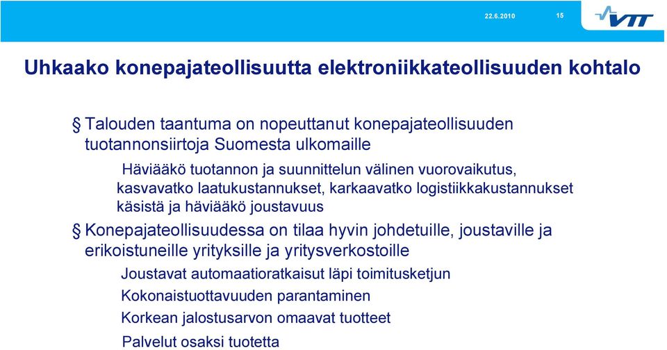 käsistä ja häviääkö joustavuus Konepajateollisuudessa on tilaa hyvin johdetuille, joustaville ja erikoistuneille yrityksille ja