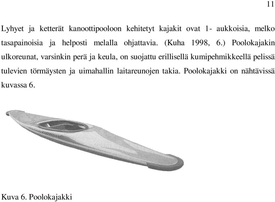 ) Poolokajakin ulkoreunat, varsinkin perä ja keula, on suojattu erillisellä