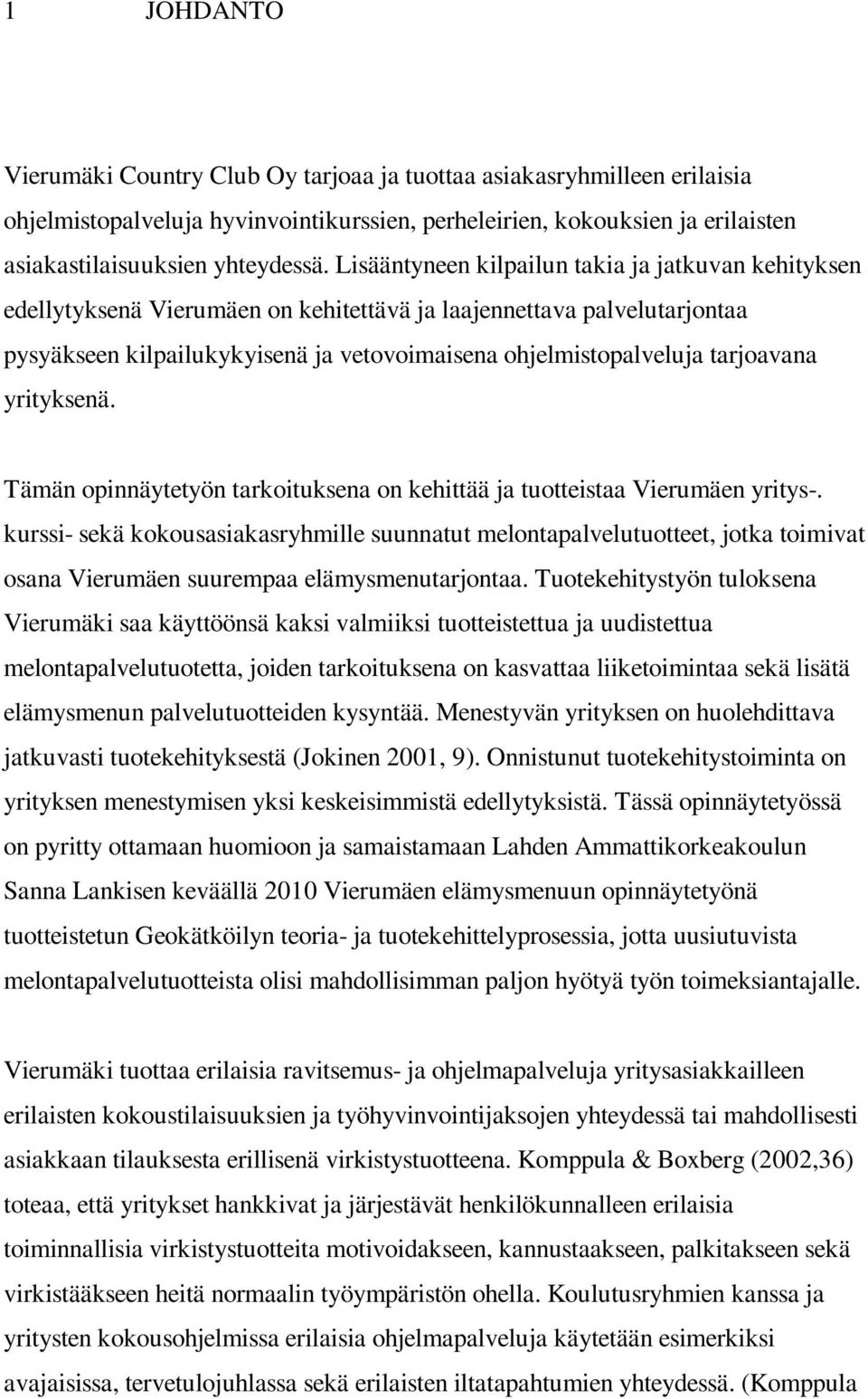 tarjoavana yrityksenä. Tämän opinnäytetyön tarkoituksena on kehittää ja tuotteistaa Vierumäen yritys-.