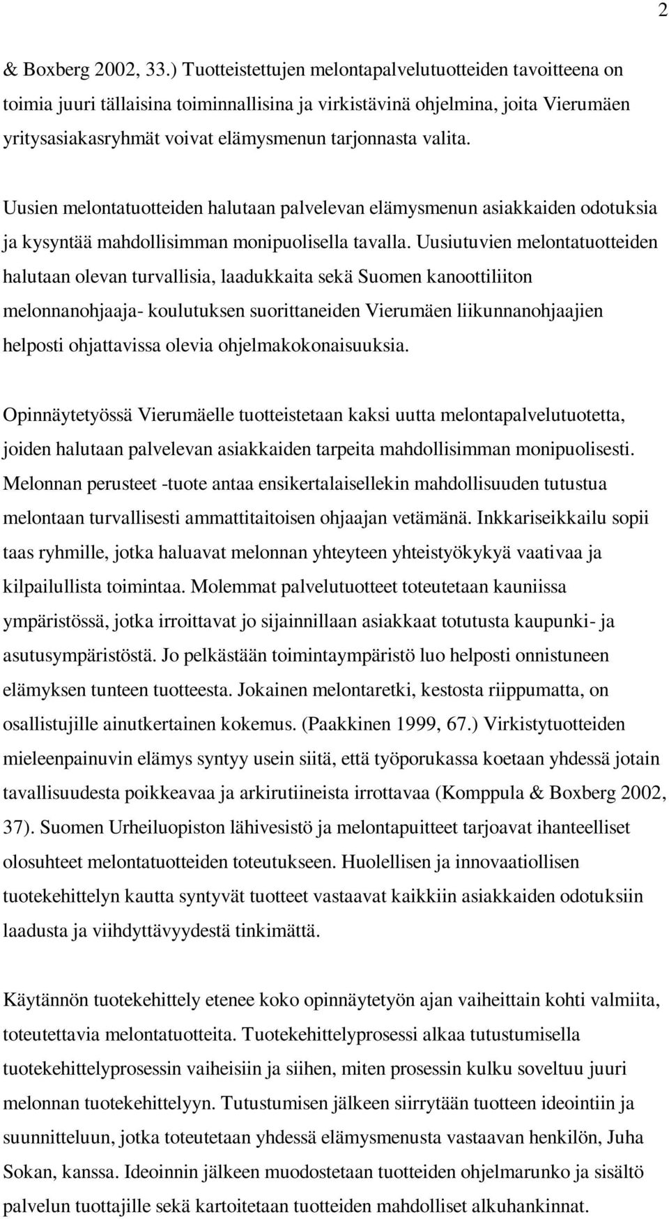 Uusien melontatuotteiden halutaan palvelevan elämysmenun asiakkaiden odotuksia ja kysyntää mahdollisimman monipuolisella tavalla.