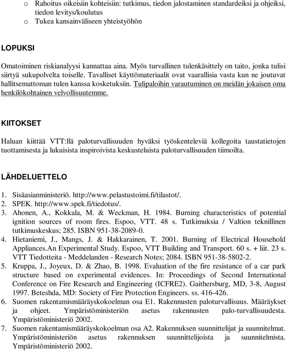 Tulipaloihin varautuminen on meidän jokaisen oma henkilökohtainen velvollisuutemme.
