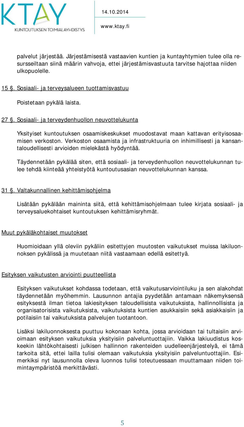 Sosiaali- ja terveydenhuollon neuvottelukunta Yksityiset kuntoutuksen osaamiskeskukset muodostavat maan kattavan erityisosaamisen verkoston.