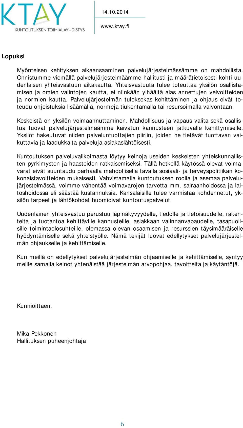Yhteisvastuuta tulee toteuttaa yksilön osallistamisen ja omien valintojen kautta, ei niinkään ylhäältä alas annettujen velvoitteiden ja normien kautta.