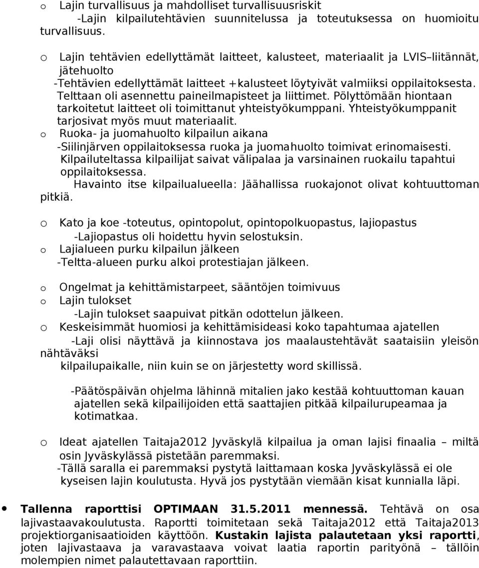 Telttaan li asennettu paineilmapisteet ja liittimet. Pölyttömään hintaan tarkitetut laitteet li timittanut yhteistyökumppani. Yhteistyökumppanit tarjsivat myös muut materiaalit.