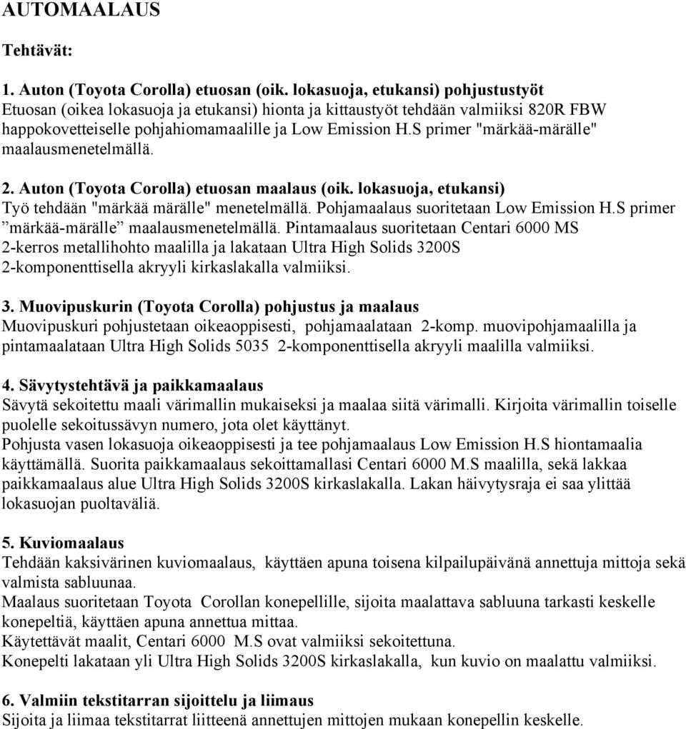 S primer "märkää-märälle" maalausmenetelmällä. 2. Autn (Tyta Crlla) etusan maalaus (ik. lkasuja, etukansi) Työ tehdään "märkää märälle" menetelmällä. Phjamaalaus suritetaan Lw Emissin H.