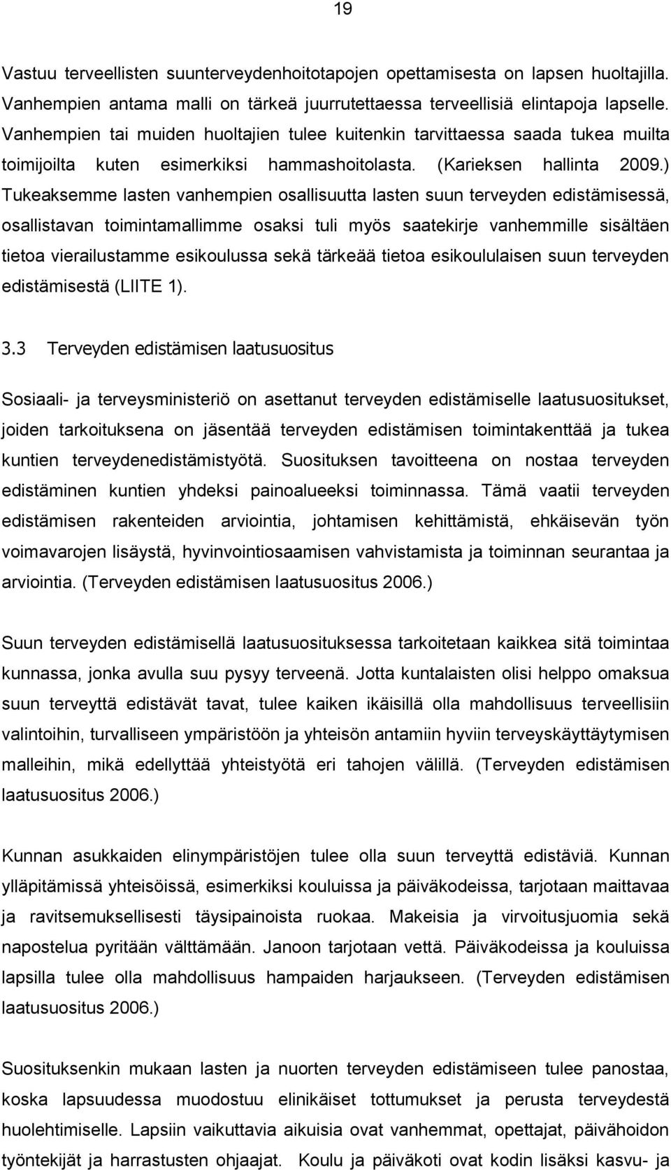 ) Tukeaksemme lasten vanhempien osallisuutta lasten suun terveyden edistämisessä, osallistavan toimintamallimme osaksi tuli myös saatekirje vanhemmille sisältäen tietoa vierailustamme esikoulussa