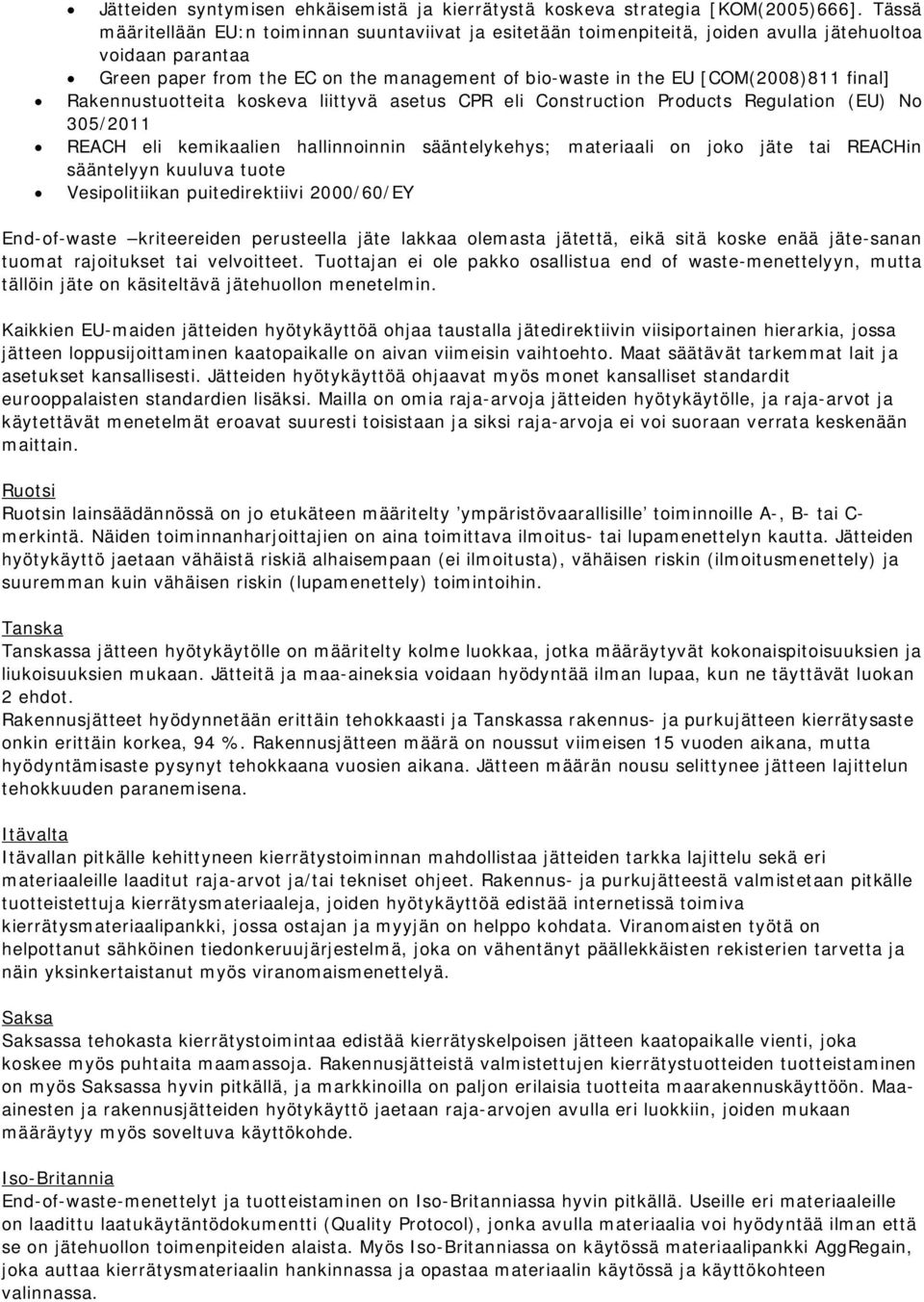 final] Rakennustuotteita koskeva liittyvä asetus CPR eli Construction Products Regulation (EU) No 305/2011 REACH eli kemikaalien hallinnoinnin sääntelykehys; materiaali on joko jäte tai REACHin