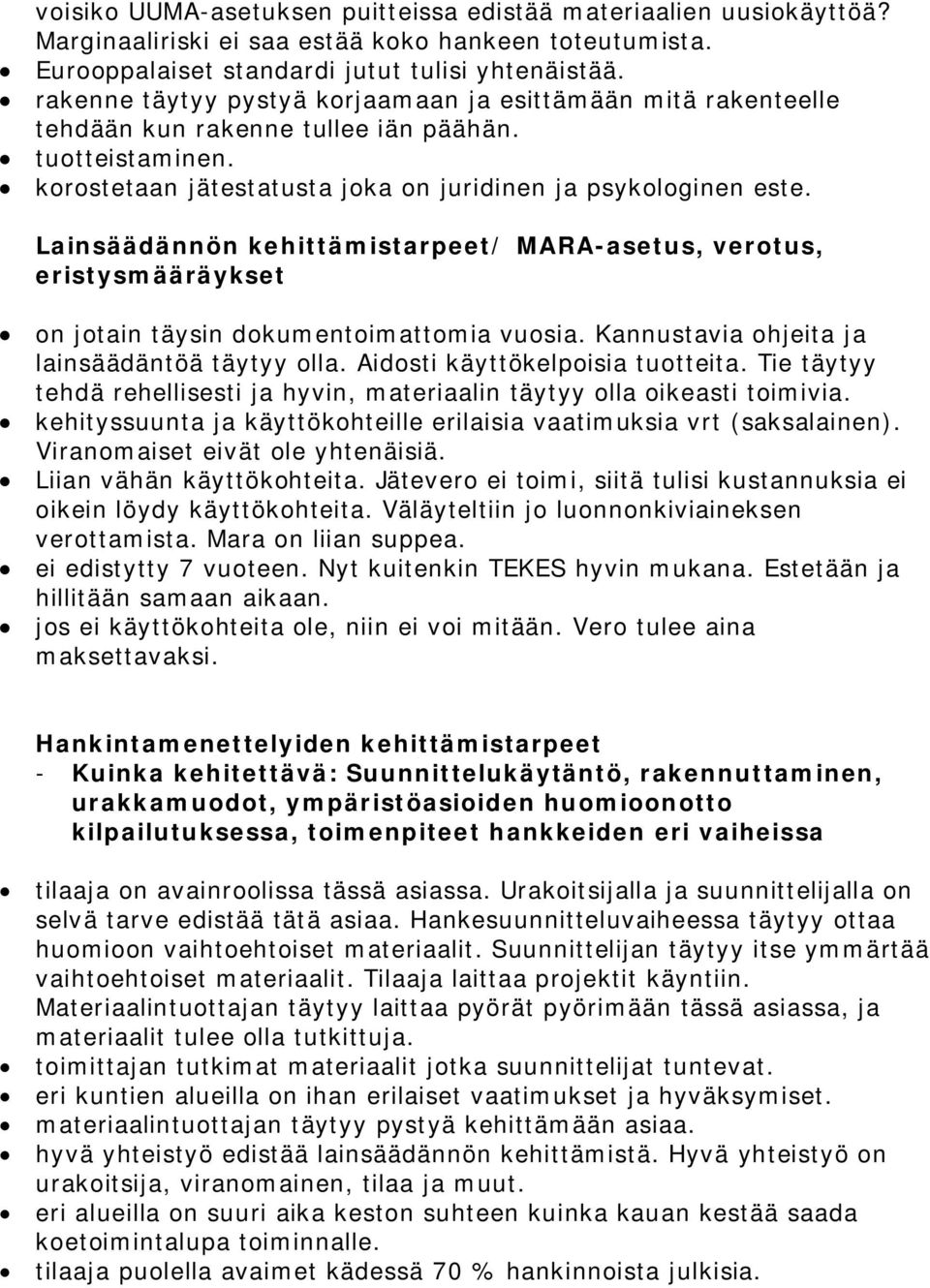 Lainsäädännön kehittämistarpeet/ MARA-asetus, verotus, eristysmääräykset on jotain täysin dokumentoimattomia vuosia. Kannustavia ohjeita ja lainsäädäntöä täytyy olla.