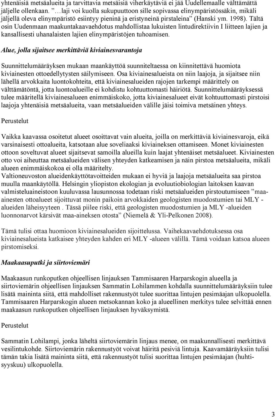 Tältä osin Uudenmaan maakuntakaavaehdotus mahdollistaa lukuisten lintudirektiivin I liitteen lajien ja kansallisesti uhanalaisten lajien elinympäristöjen tuhoamisen.