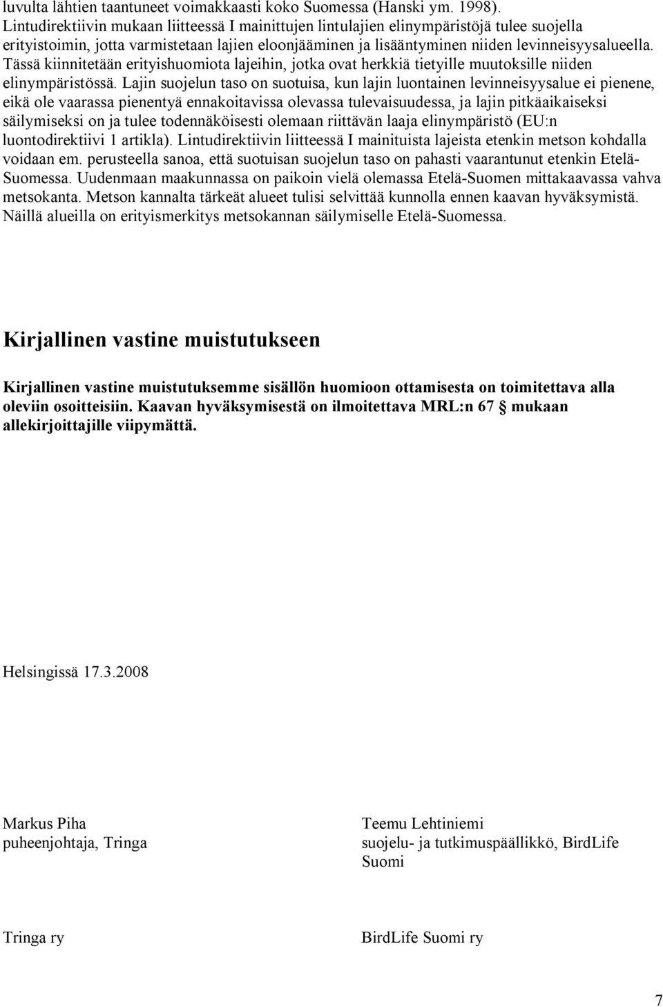 Tässä kiinnitetään erityishuomiota lajeihin, jotka ovat herkkiä tietyille muutoksille niiden elinympäristössä.