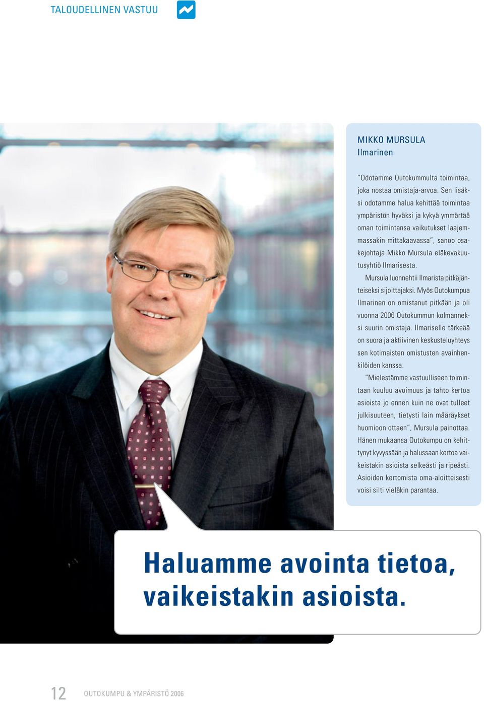 Ilmarisesta. Mursula luonnehtii Ilmarista pitkäjänteiseksi sijoittajaksi. Myös Outokumpua Ilmarinen on omistanut pitkään ja oli vuonna 2006 Outokummun kolmanneksi suurin omistaja.