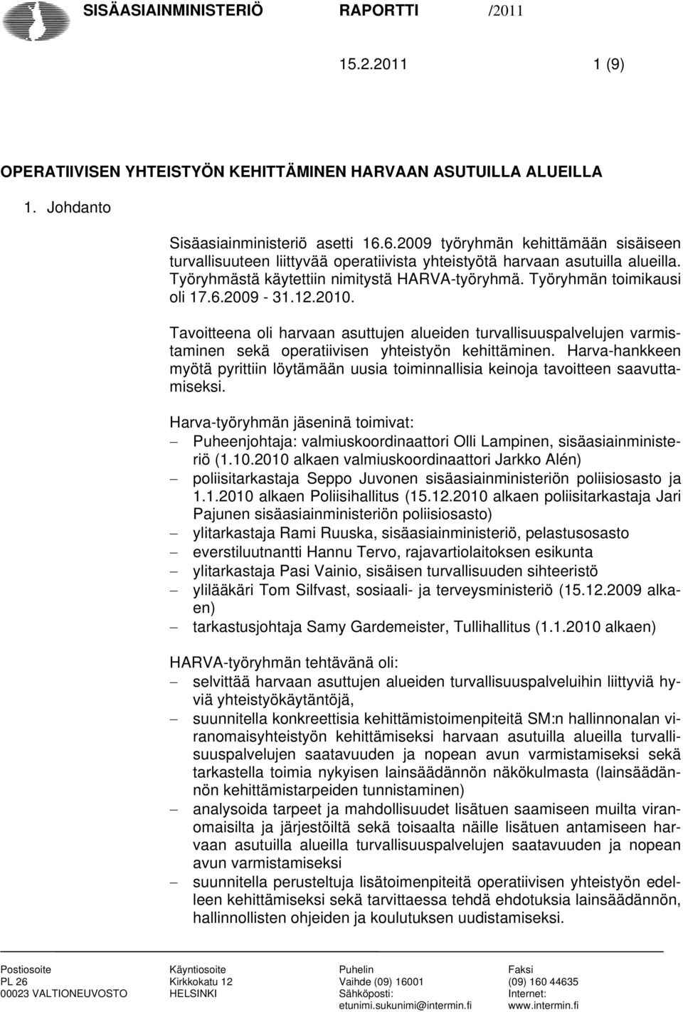 12.2010. Tavoitteena oli harvaan asuttujen alueiden turvallisuuspalvelujen varmistaminen sekä operatiivisen yhteistyön kehittäminen.