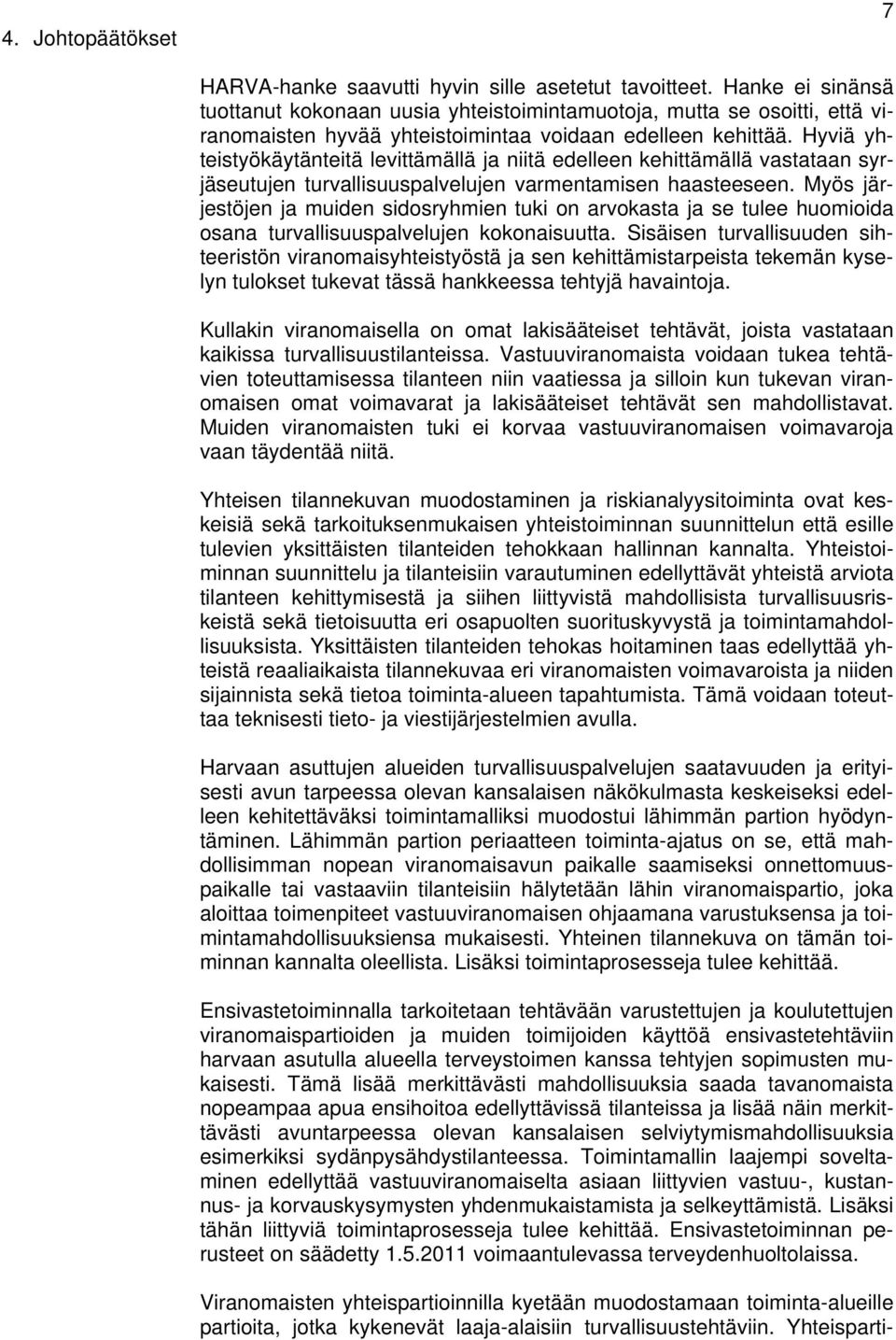 Hyviä yhteistyökäytänteitä levittämällä ja niitä edelleen kehittämällä vastataan syrjäseutujen turvallisuuspalvelujen varmentamisen haasteeseen.