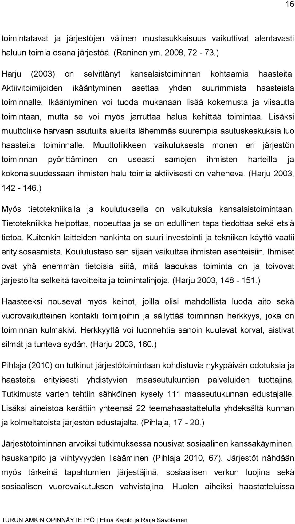 Ikääntyminen voi tuoda mukanaan lisää kokemusta ja viisautta toimintaan, mutta se voi myös jarruttaa halua kehittää toimintaa.