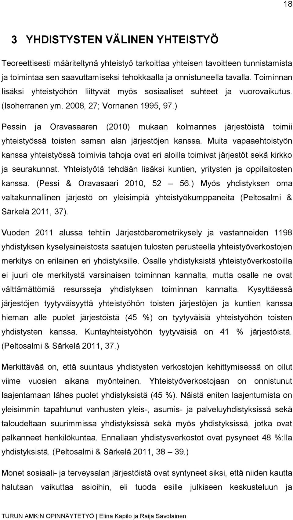 ) Pessin ja Oravasaaren (2010) mukaan kolmannes järjestöistä toimii yhteistyössä toisten saman alan järjestöjen kanssa.
