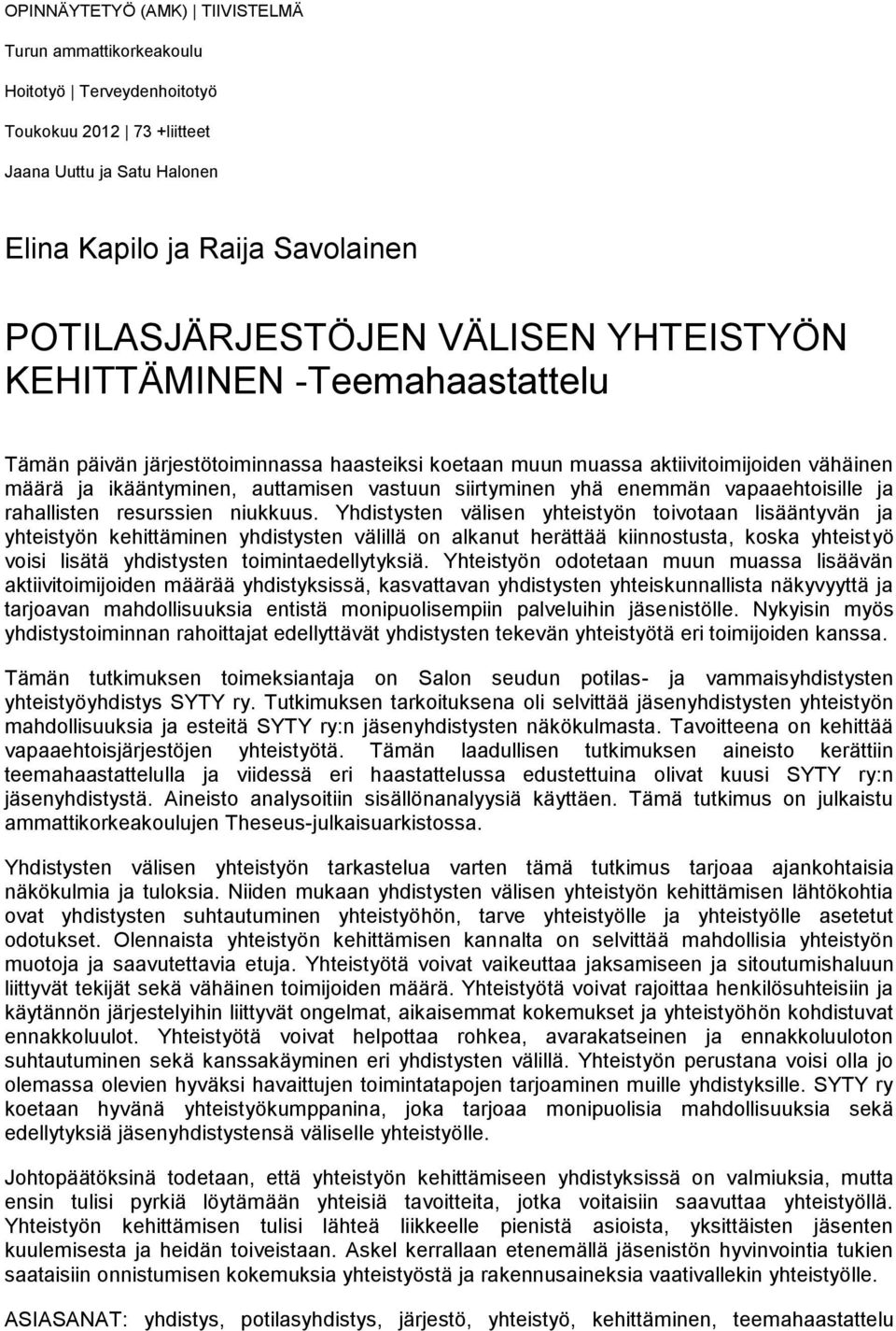 vapaaehtoisille ja rahallisten resurssien niukkuus.