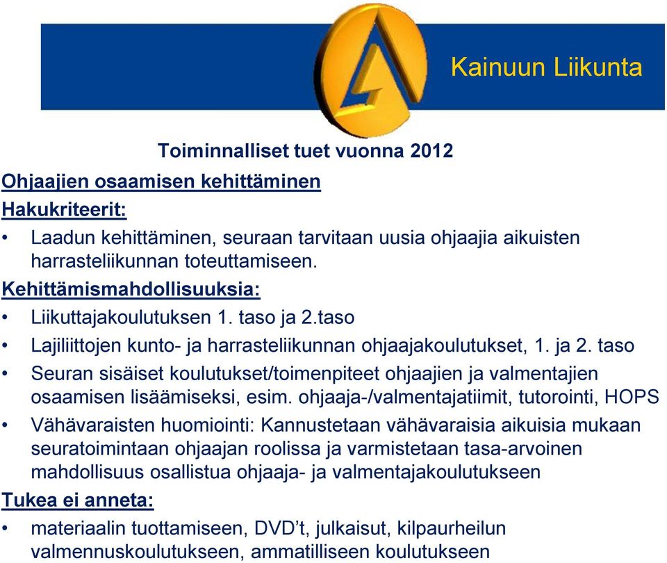 ohjaaja-/valmentajatiimit, tutorointi, HOPS Vähävaraisten huomiointi: Kannustetaan vähävaraisia aikuisia mukaan seuratoimintaan ohjaajan roolissa ja varmistetaan tasa-arvoinen