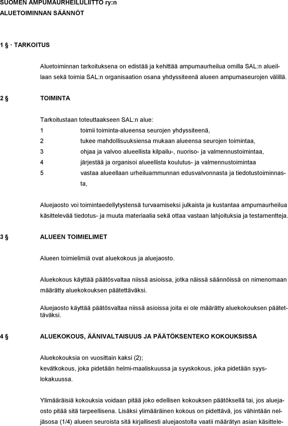 2 TOIMINTA Tarkoitustaan toteuttaakseen SAL:n alue: 1 toimii toiminta-alueensa seurojen yhdyssiteenä, 2 tukee mahdollisuuksiensa mukaan alueensa seurojen toimintaa, 3 ohjaa ja valvoo alueellista