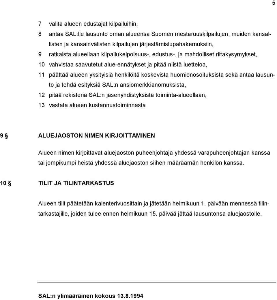 koskevista huomionosoituksista sekä antaa lausunto ja tehdä esityksiä SAL:n ansiomerkkianomuksista, 12 pitää rekisteriä SAL:n jäsenyhdistyksistä toiminta-alueellaan, 13 vastata alueen