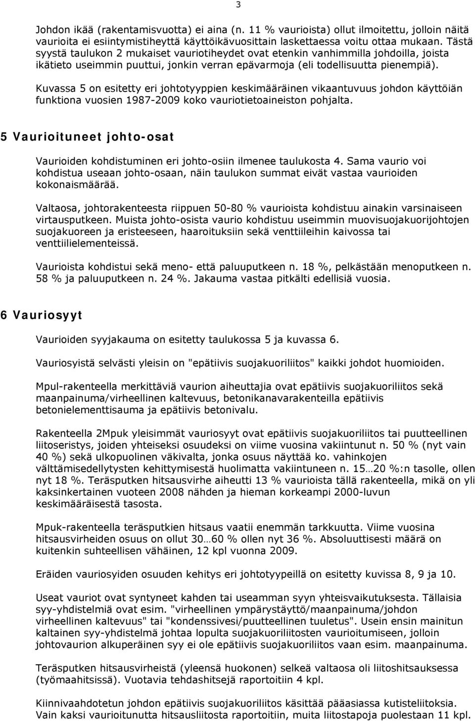 Kuvassa 5 on esitetty eri johtotyyppien keskimääräinen vikaantuvuus johdon käyttöiän funktiona vuosien 1987-2009 koko vauriotietoaineiston pohjalta.