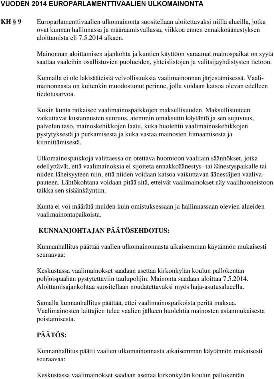 Mainonnan aloittamisen ajankohta ja kuntien käyttöön varaamat mainospaikat on syytä saattaa vaaleihin osallistuvien puolueiden, yhteislistojen ja valitsijayhdistysten tietoon.