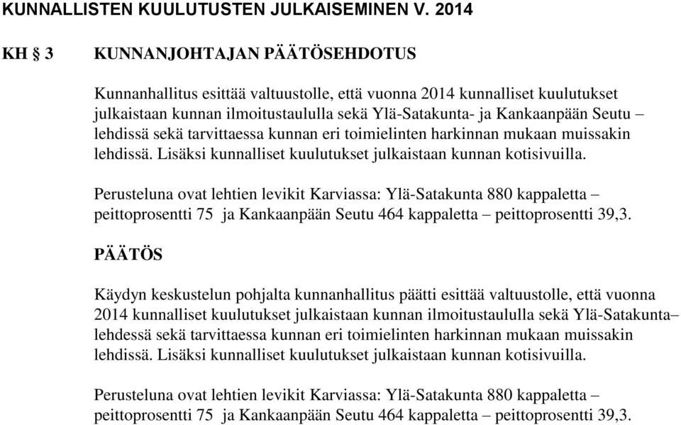 lehdissä sekä tarvittaessa kunnan eri toimielinten harkinnan mukaan muissakin lehdissä. Lisäksi kunnalliset kuulutukset julkaistaan kunnan kotisivuilla.