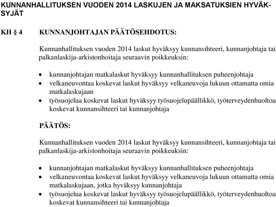 matkalaskujaan työsuojelua koskevat laskut hyväksyy työsuojelupäällikkö, työterveydenhuoltoa koskevat kunnansihteeri tai kunnanjohtaja Kunnanhallituksen vuoden 2014 laskut hyväksyy kunnansihteeri,