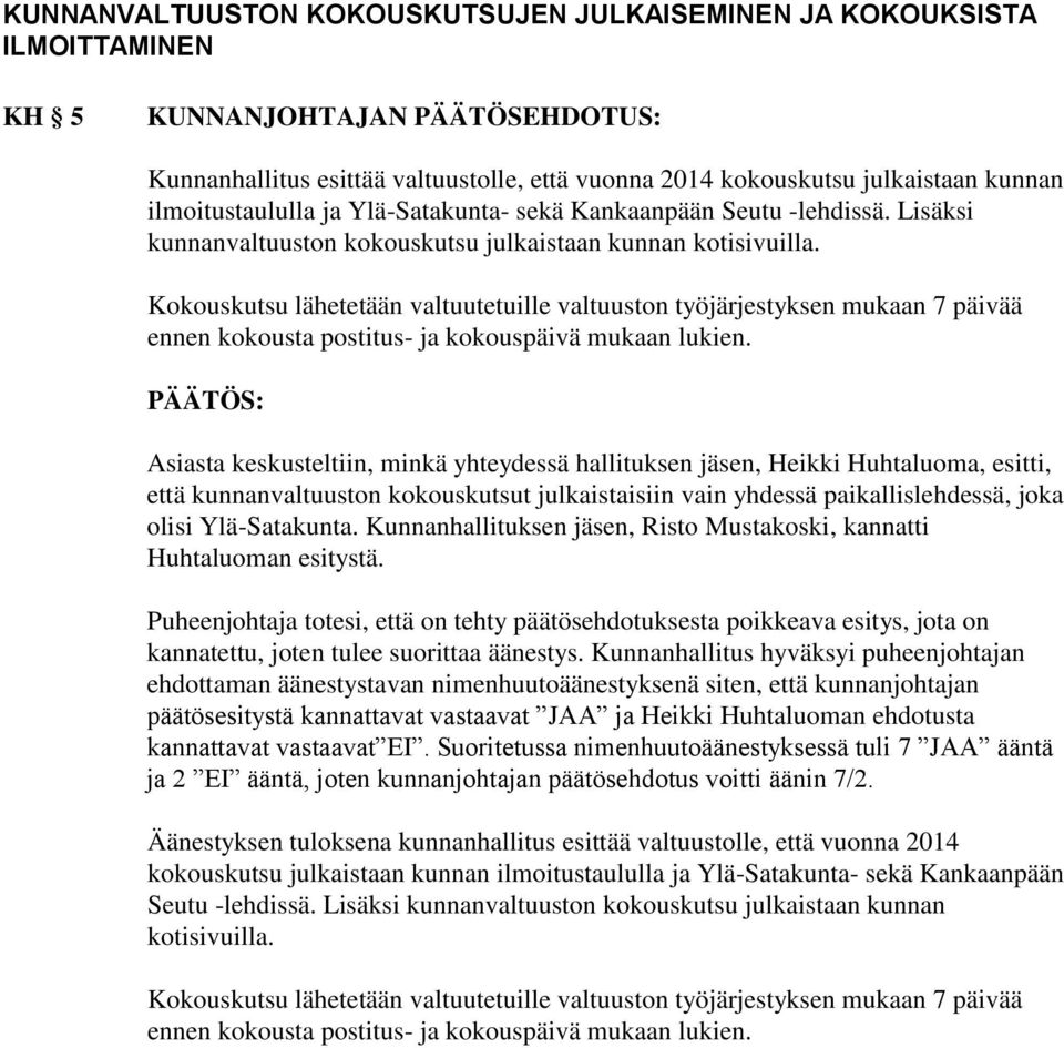 Kokouskutsu lähetetään valtuutetuille valtuuston työjärjestyksen mukaan 7 päivää ennen kokousta postitus- ja kokouspäivä mukaan lukien.