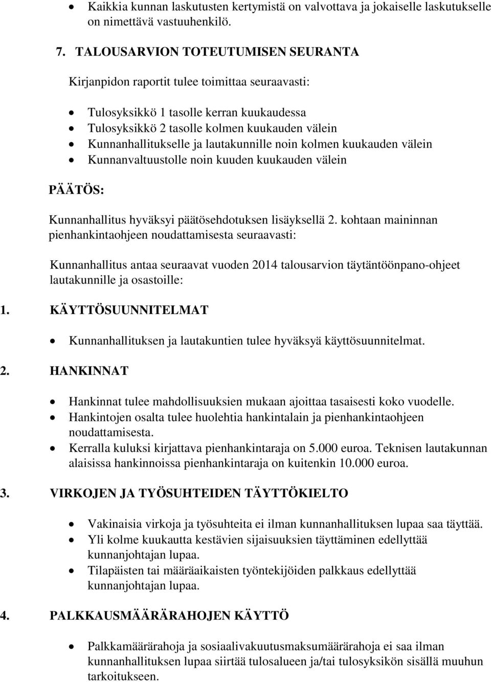 lautakunnille noin kolmen kuukauden välein Kunnanvaltuustolle noin kuuden kuukauden välein Kunnanhallitus hyväksyi päätösehdotuksen lisäyksellä 2.