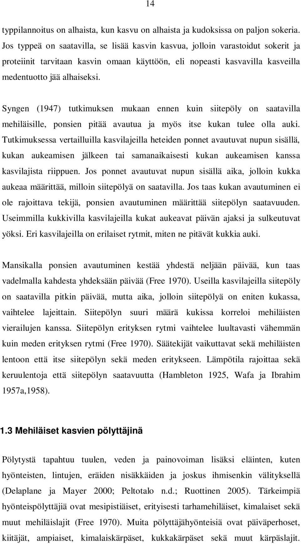 Syngen (1947) tutkimuksen mukaan ennen kuin siitepöly on saatavilla mehiläisille, ponsien pitää avautua ja myös itse kukan tulee olla auki.