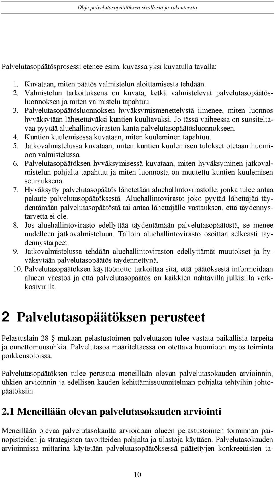 Palvelutasopäätösluonnoksen hyväksymismenettelystä ilmenee, miten luonnos hyväksytään lähetettäväksi kuntien kuultavaksi.