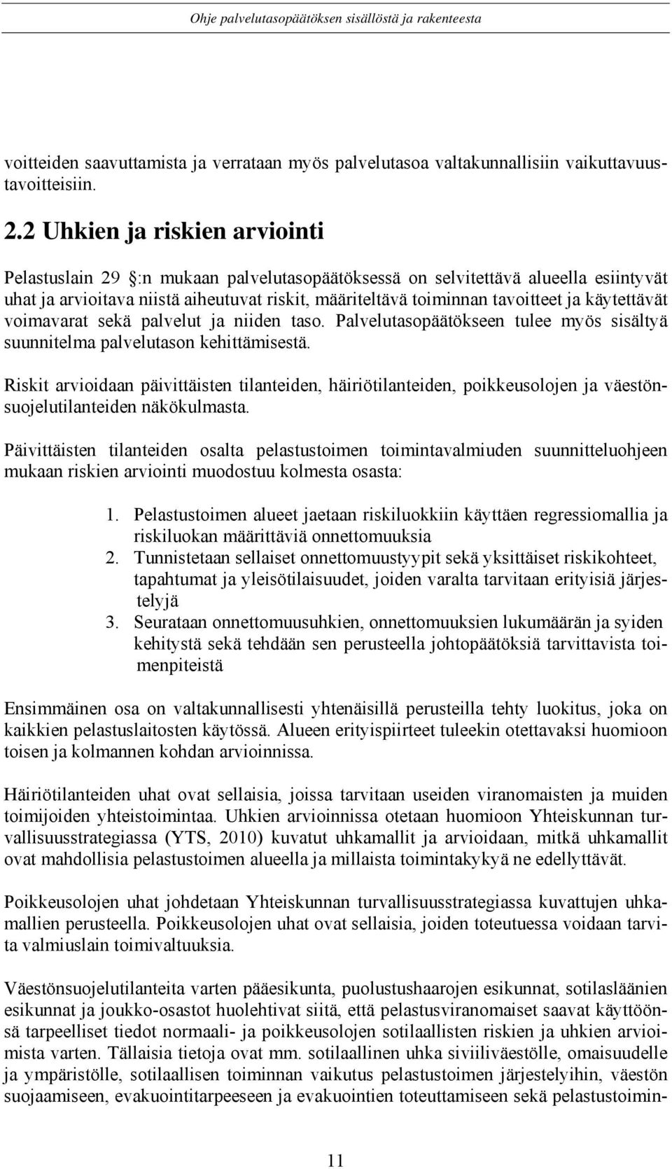 käytettävät voimavarat sekä palvelut ja niiden taso. Palvelutasopäätökseen tulee myös sisältyä suunnitelma palvelutason kehittämisestä.