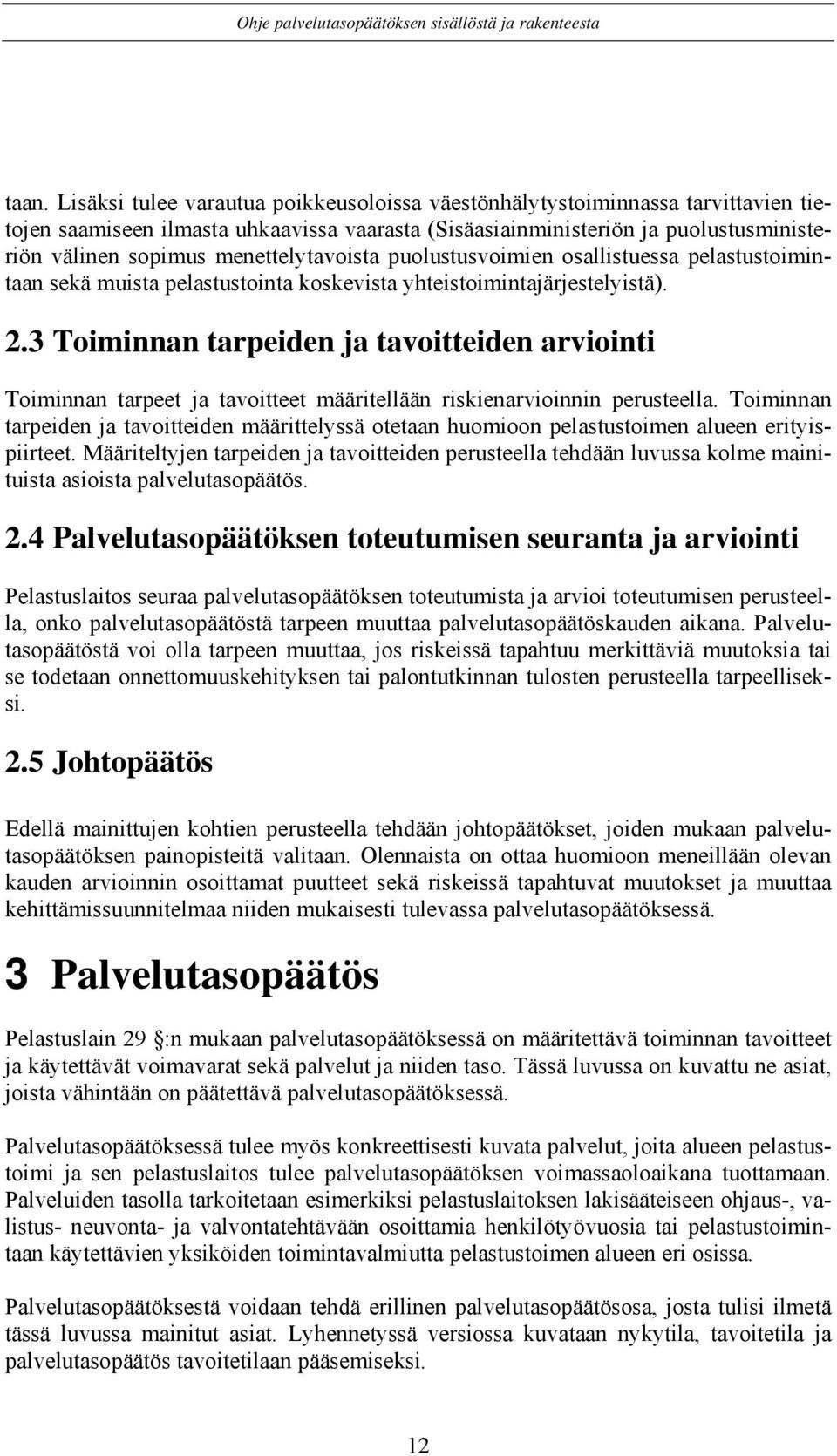 3 Toiminnan tarpeiden ja tavoitteiden arviointi Toiminnan tarpeet ja tavoitteet määritellään riskienarvioinnin perusteella.