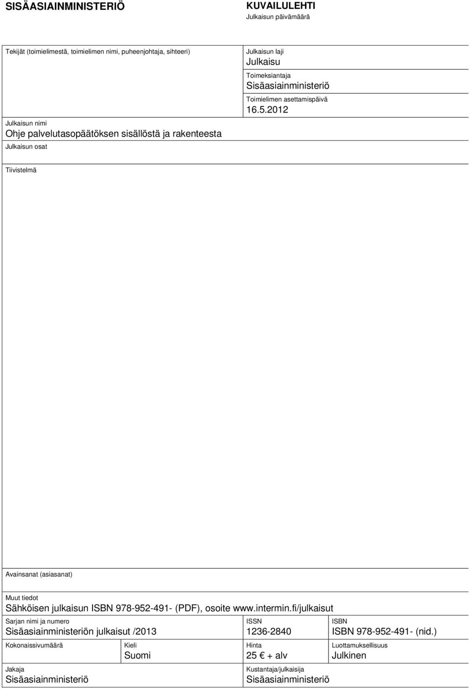 2012 Tiivistelmä Avainsanat (asiasanat) Muut tiedot Sähköisen julkaisun ISBN 978-952-491- (PDF), osoite www.intermin.