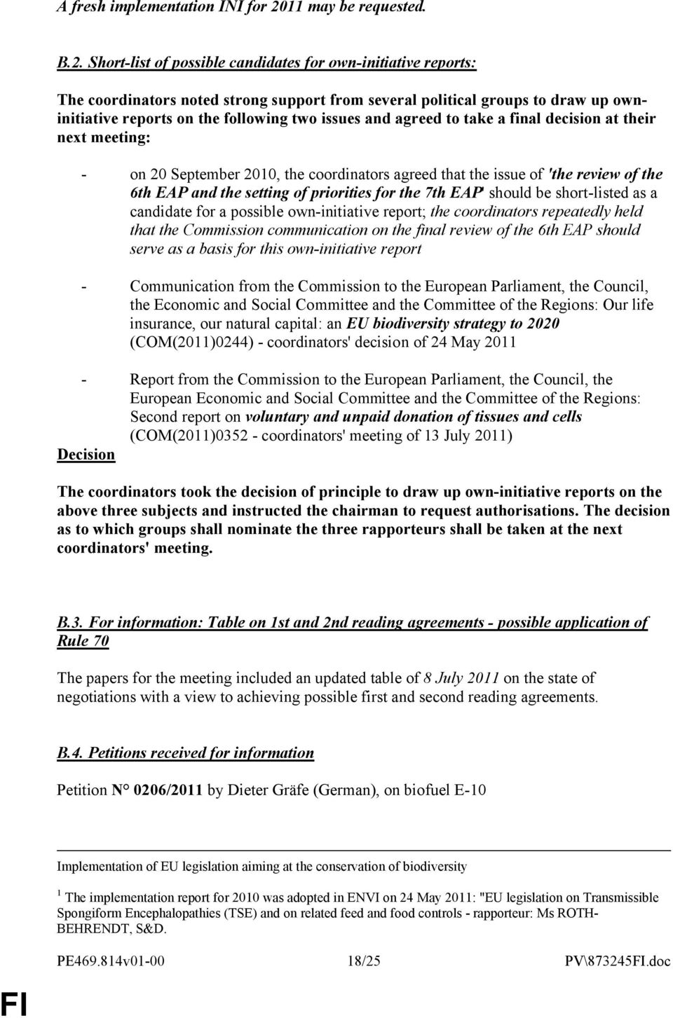 Short-list of possible candidates for own-initiative reports: The coordinators noted strong support from several political groups to draw up owninitiative reports on the following two issues and