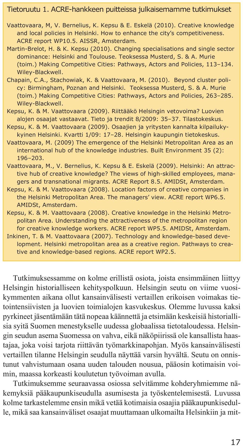 Teoksessa Musterd, S. & A. Murie (toim.) Making Competitive Cities: Pathways, Actors and Policies, 113 134. Wiley-Blackwell. Chapain, C.A., Stachowiak, K. & Vaattovaara, M. (2010).