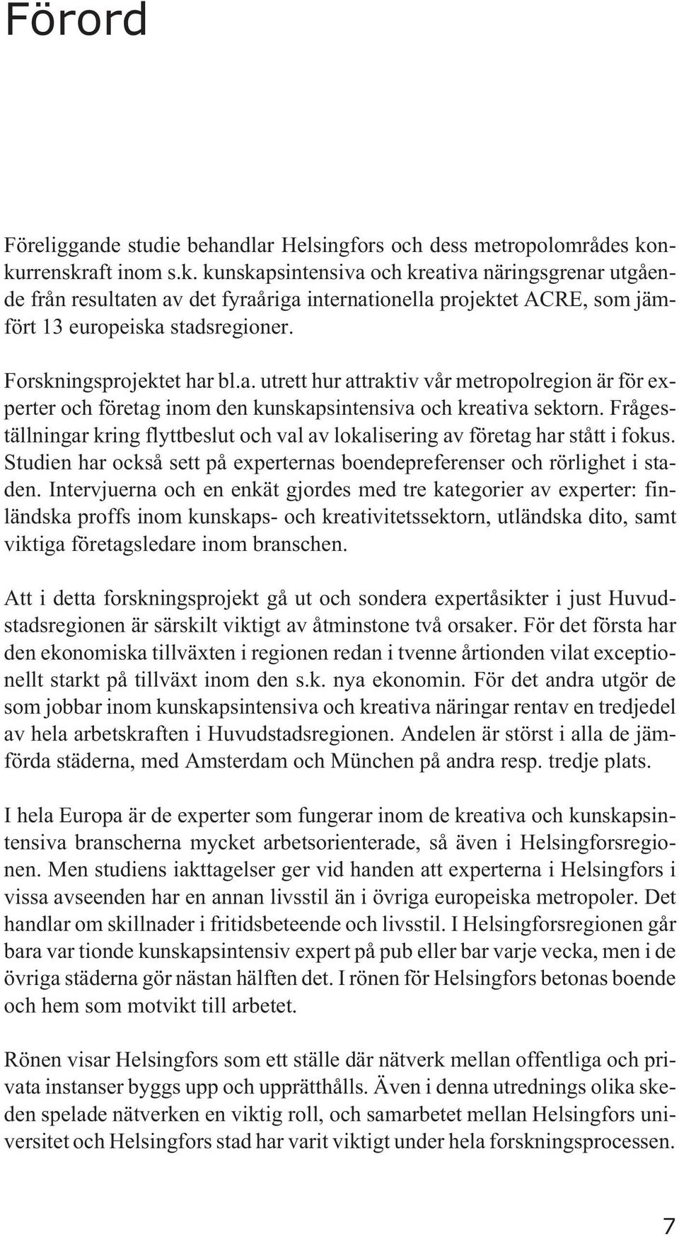 Forskningsprojektet har bl.a. utrett hur attraktiv vår metropolregion är för experter och företag inom den kunskapsintensiva och kreativa sektorn.